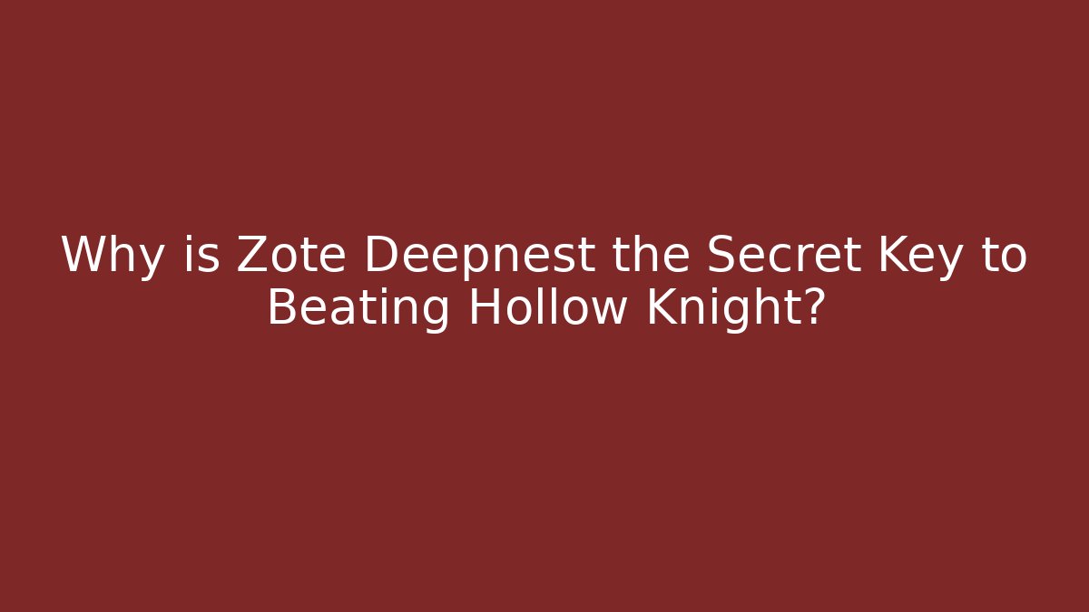Why is Zote Deepnest the Secret Key to Beating Hollow Knight?
