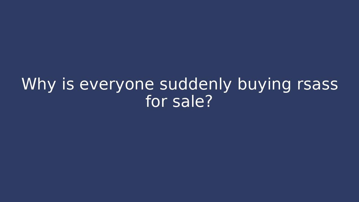 Why is everyone suddenly buying rsass for sale? - Create More Assets