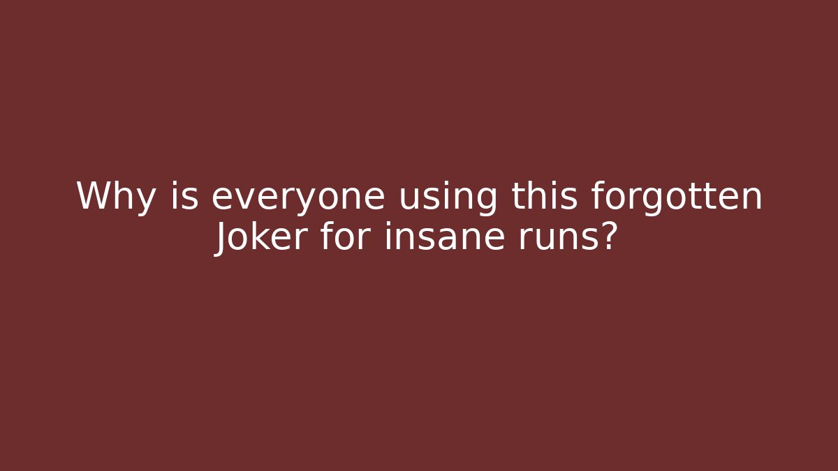 Why is everyone using this forgotten Joker for insane runs?