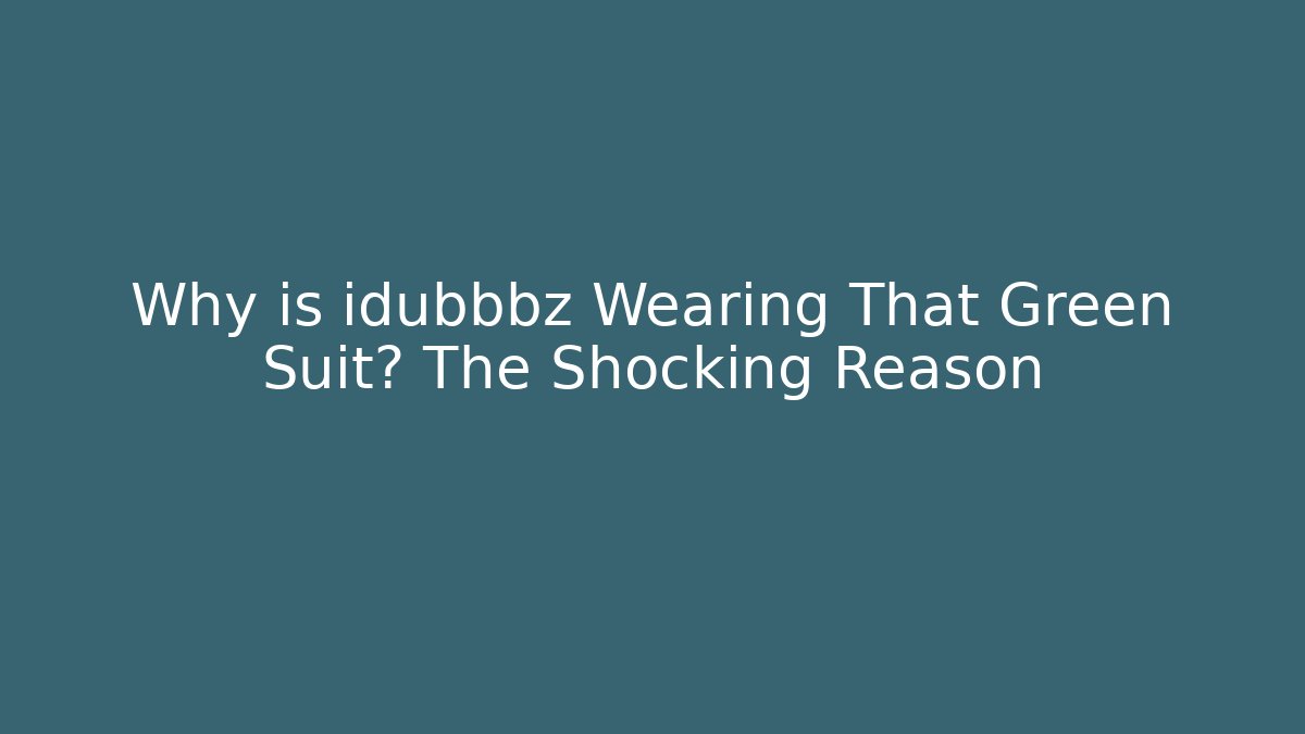 Why is idubbbz Wearing That Green Suit? The Shocking Reason