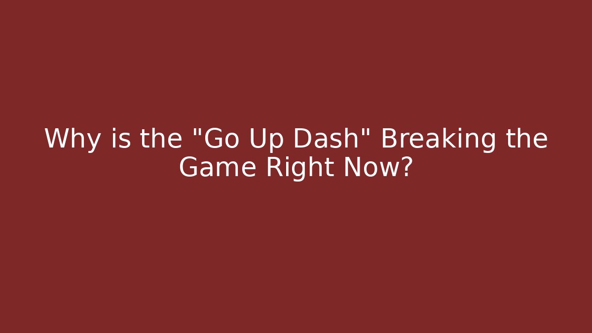Why is the "Go Up Dash" Breaking the Game Right Now?