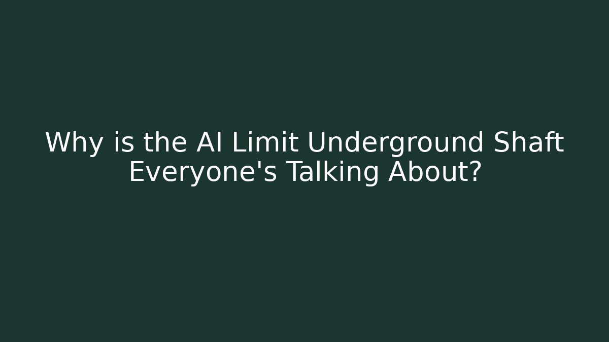Why is the AI Limit Underground Shaft Everyone's Talking About?