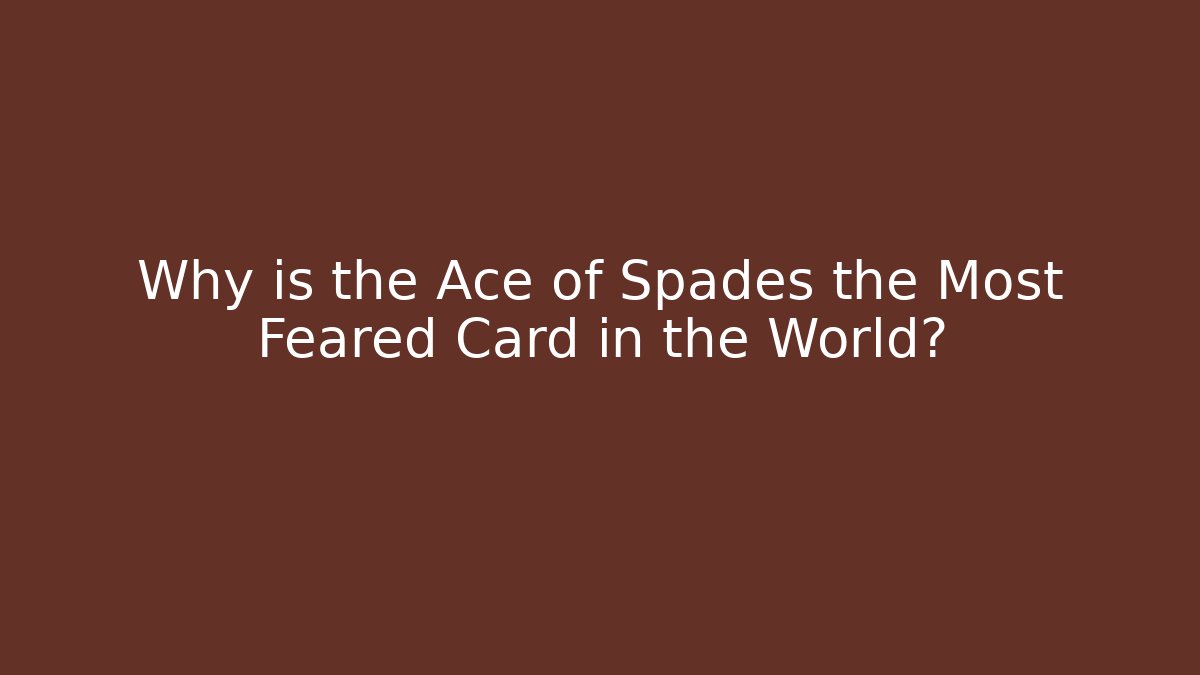 Why is the Ace of Spades the Most Feared Card in the World?