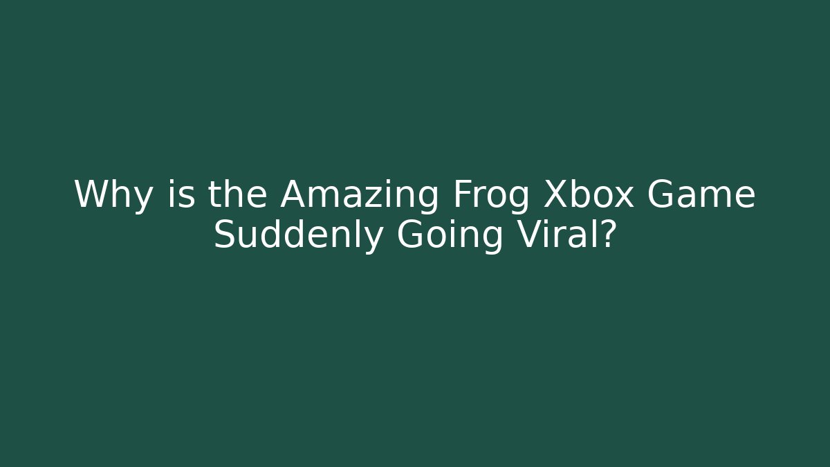 Why is the Amazing Frog Xbox Game Suddenly Going Viral?