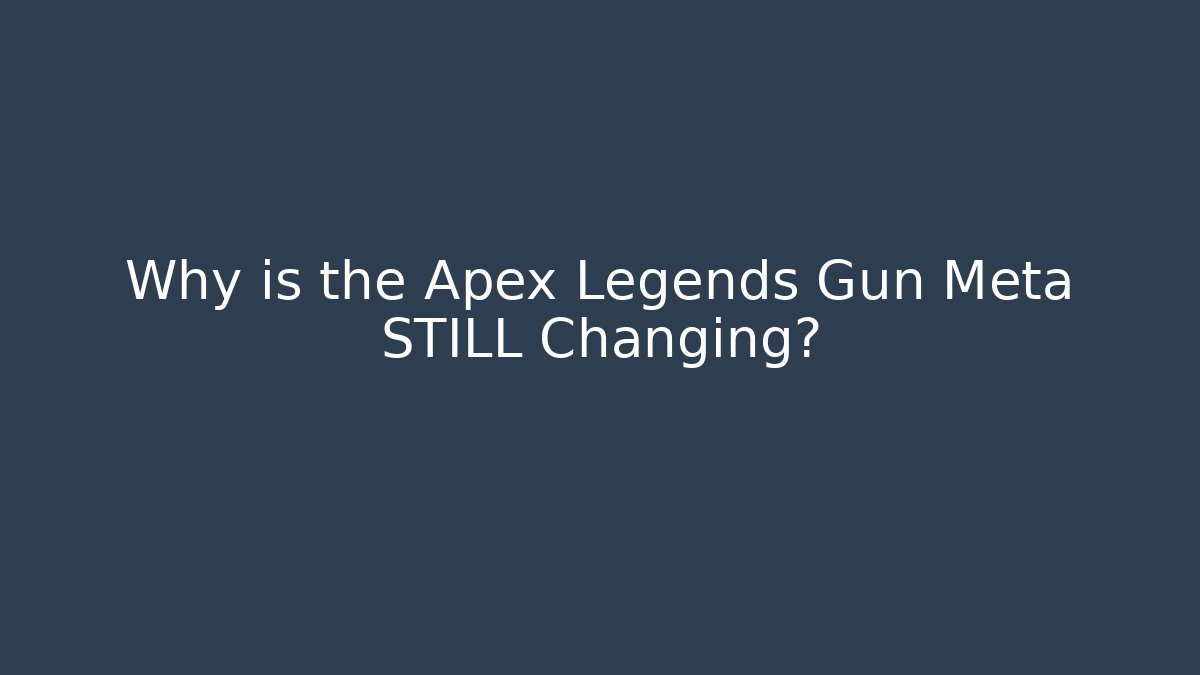 Why is the Apex Legends Gun Meta STILL Changing? - Create More Assets