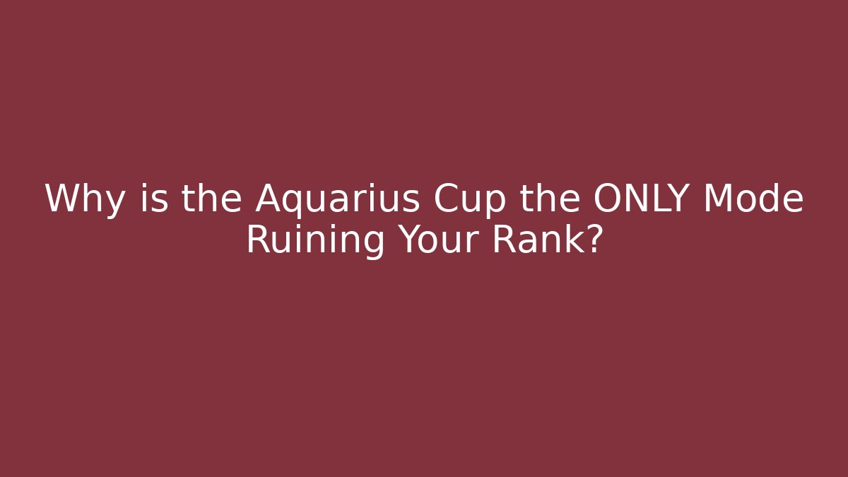 Why is the Aquarius Cup the ONLY Mode Ruining Your Rank?
