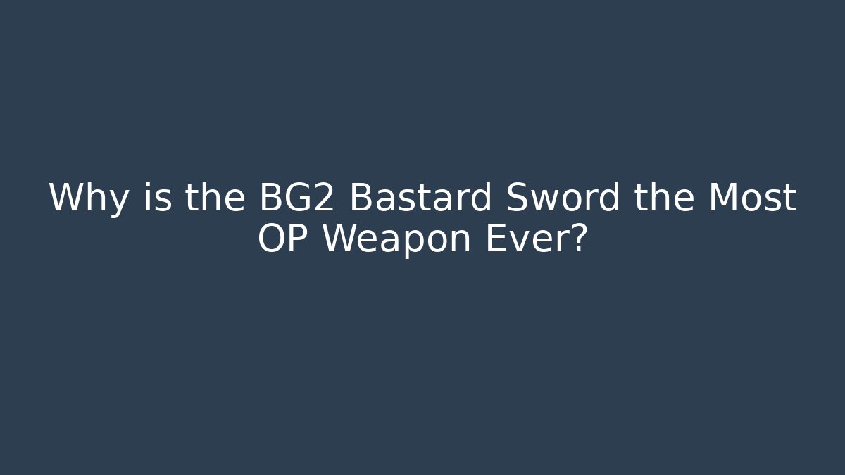 Why is the BG2 Bastard Sword the Most OP Weapon Ever?