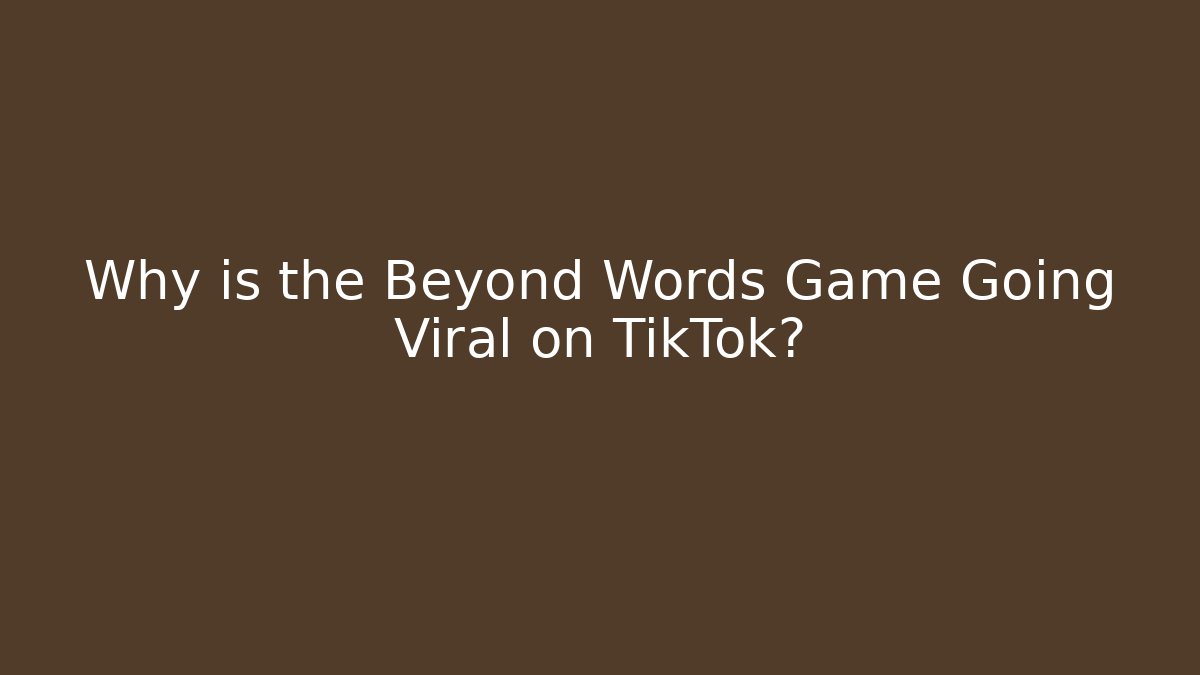 Why is the Beyond Words Game Going Viral on TikTok?