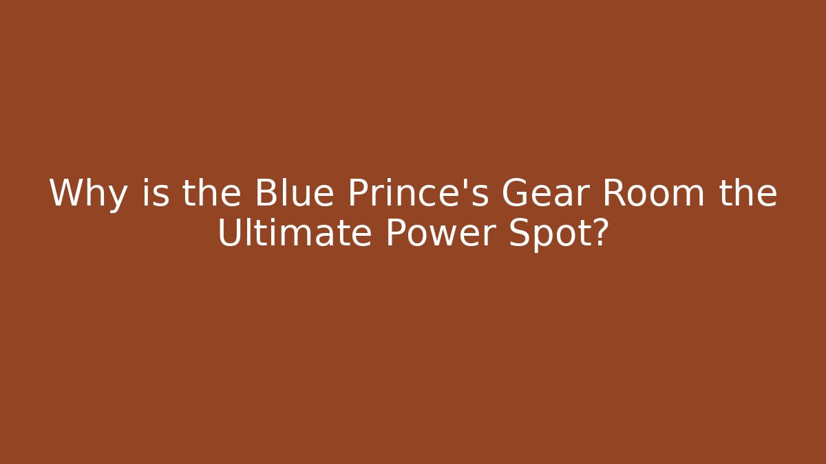 Why is the Blue Prince's Gear Room the Ultimate Power Spot?