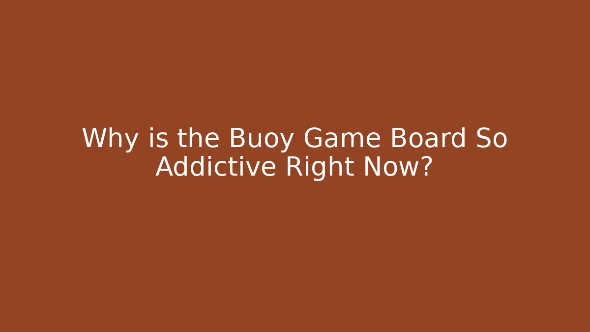 Why is the Buoy Game Board So Addictive Right Now?