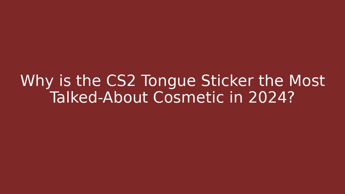 Why is the CS2 Tongue Sticker the Most Talked-About Cosmetic in 2024?