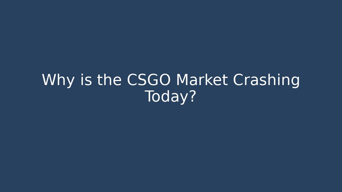 Why is the CSGO Market Crashing Today?