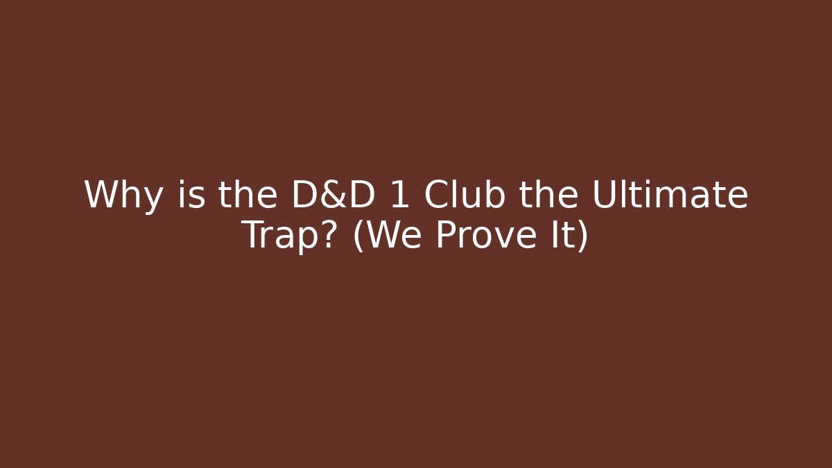 Why is the D&D 1 Club the Ultimate Trap? (We Prove It)