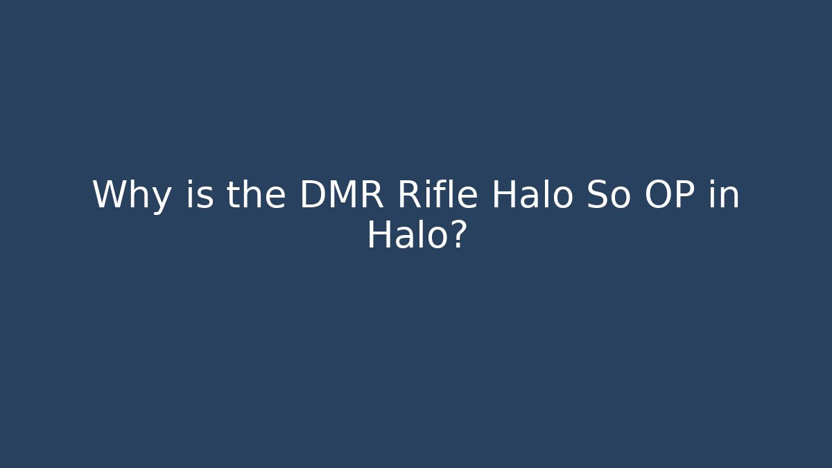 Why is the DMR Rifle Halo So OP in Halo?