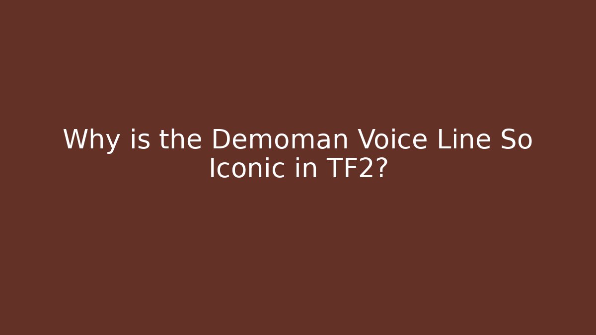 Why is the Demoman Voice Line So Iconic in TF2?