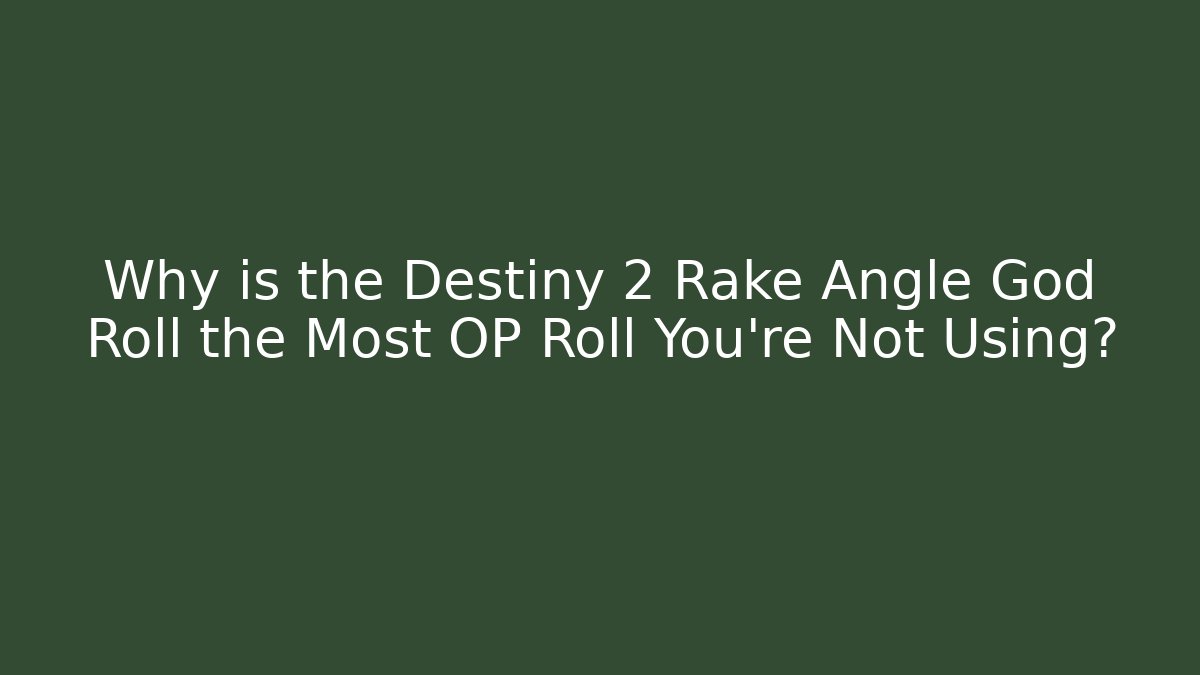 Why is the Destiny 2 Rake Angle God Roll the Most OP Roll You’re Not Using?