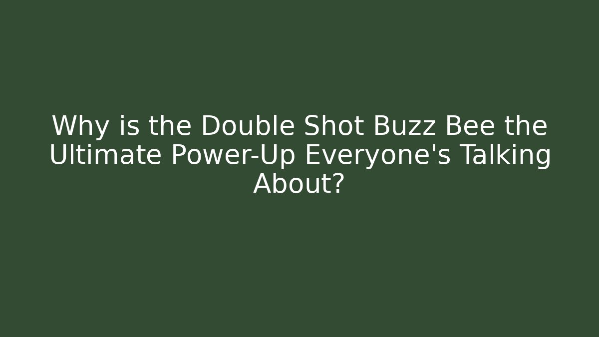 Why is the Double Shot Buzz Bee the Ultimate Power-Up Everyone's Talking About?