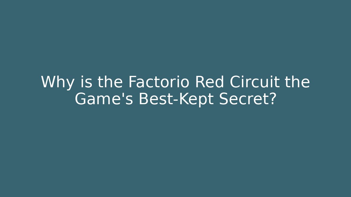 Why is the Factorio Red Circuit the Game's Best-Kept Secret?