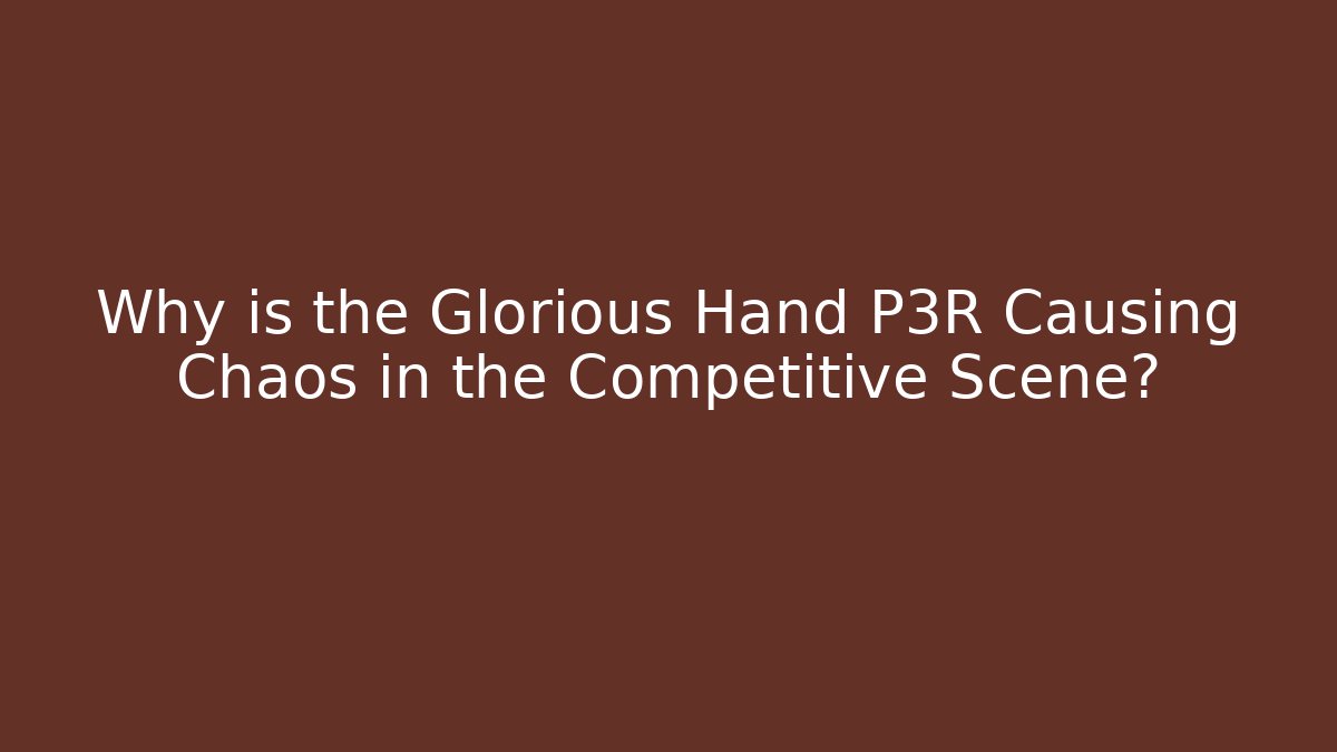 Why is the Glorious Hand P3R Causing Chaos in the Competitive Scene?