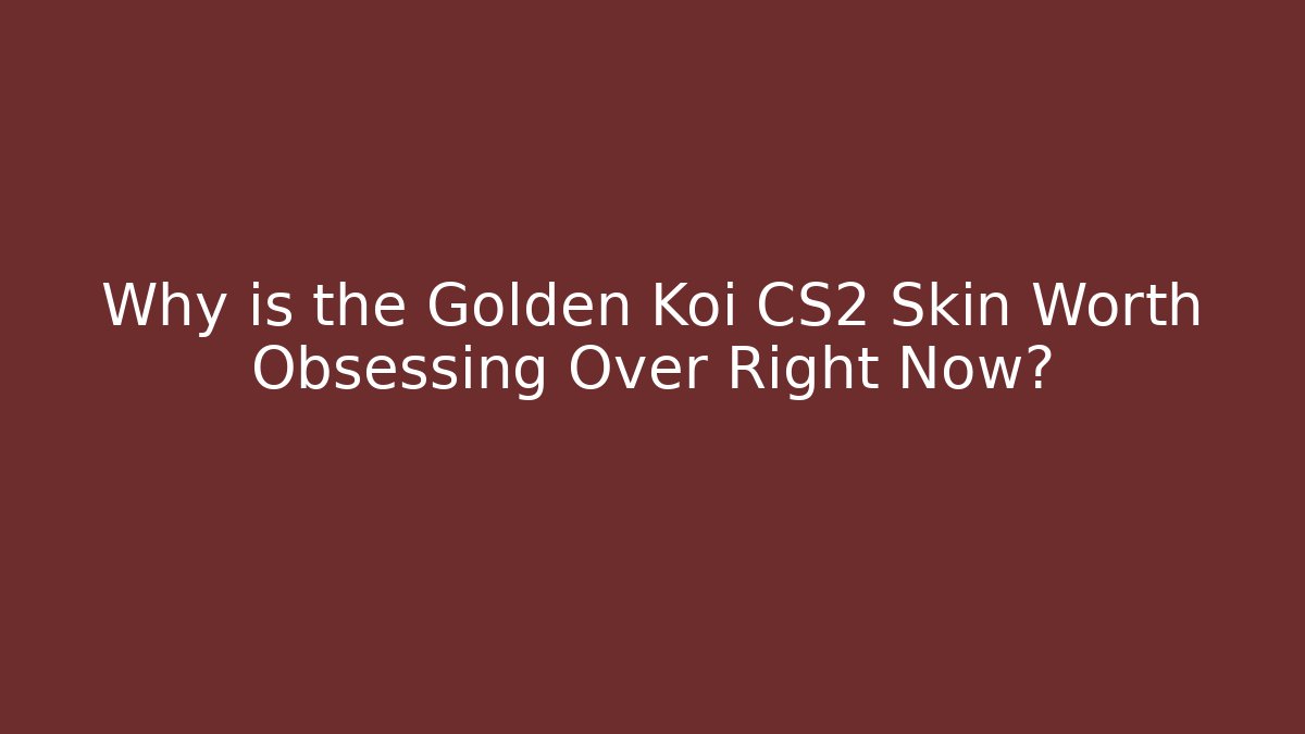 Why is the Golden Koi CS2 Skin Worth Obsessing Over Right Now?