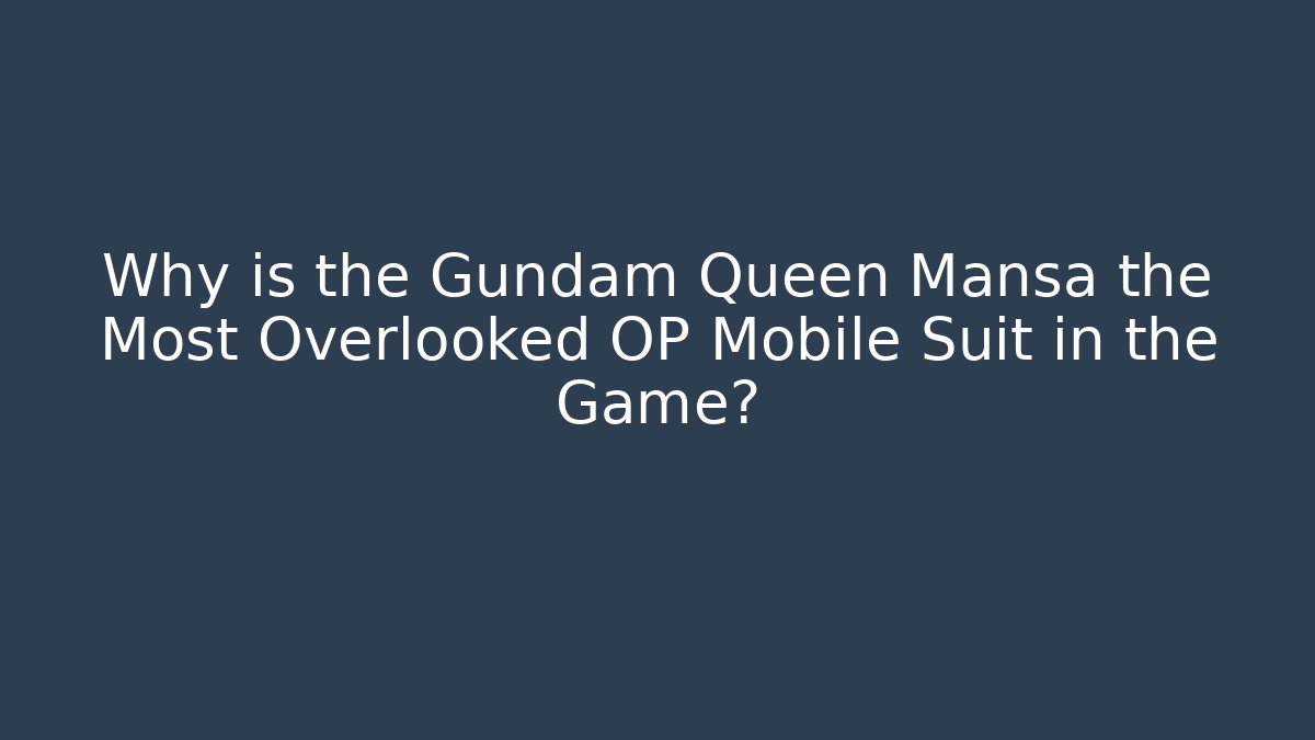 Why is the Gundam Queen Mansa the Most Overlooked OP Mobile Suit in the Game?