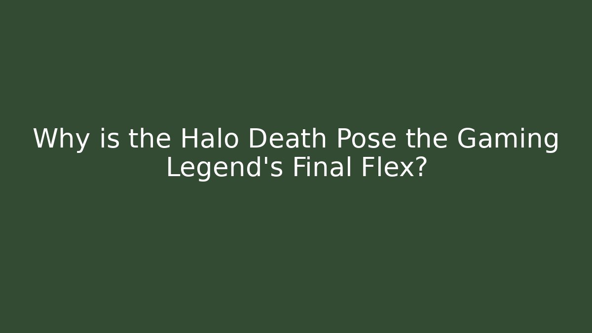 Why is the Halo Death Pose the Gaming Legend's Final Flex?