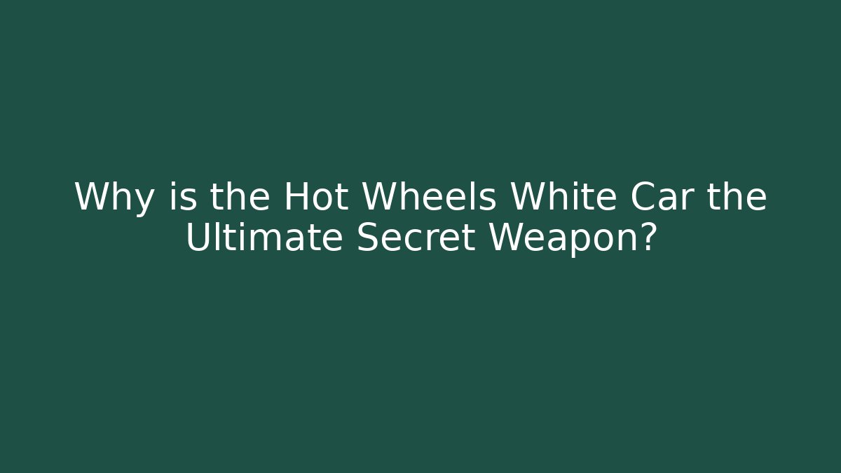 Why is the Hot Wheels White Car the Ultimate Secret Weapon?