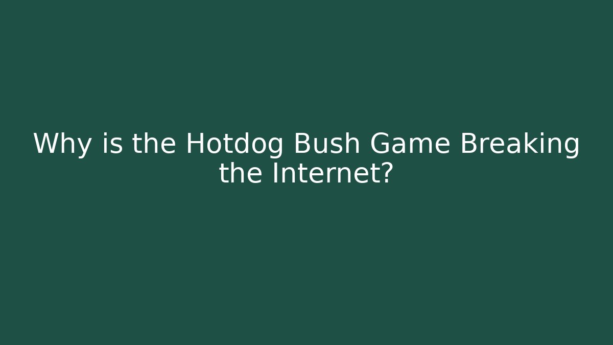 Why is the Hotdog Bush Game Breaking the Internet?