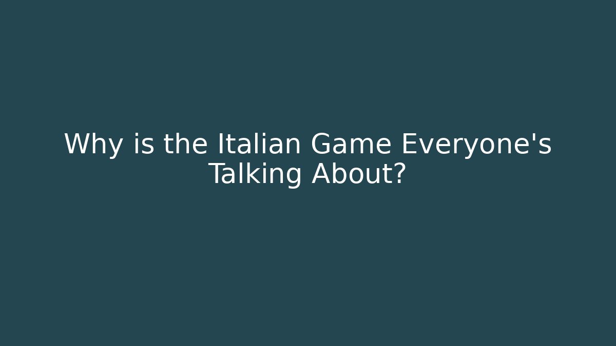 Why is the Italian Game Everyone’s Talking About? - Create More Assets