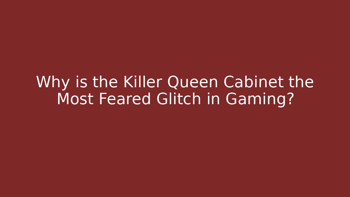 Why is the Killer Queen Cabinet the Most Feared Glitch in Gaming?