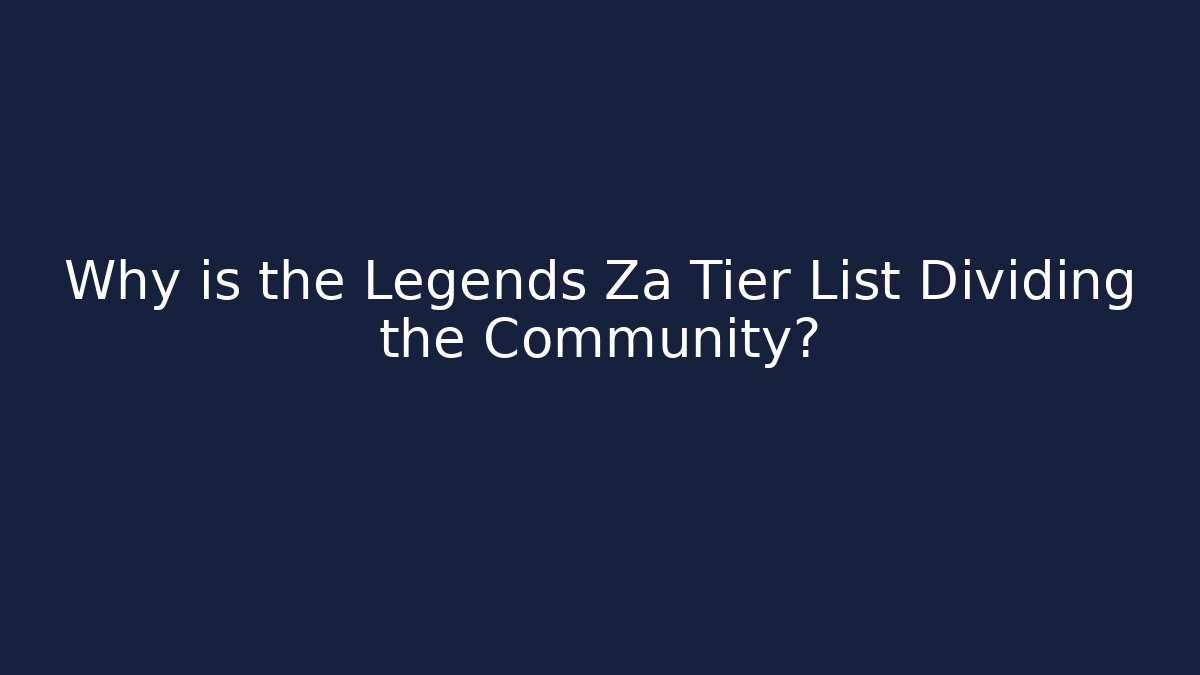 Why is the Legends Za Tier List Dividing the Community?