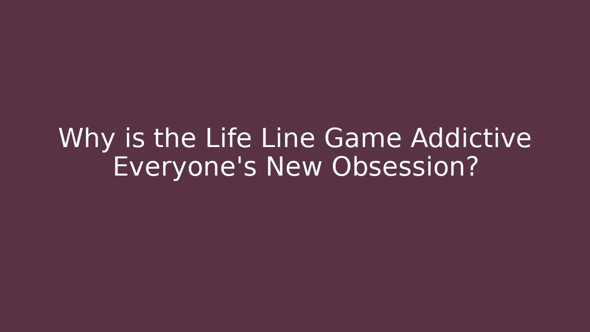 Why is the Life Line Game Addictive Everyone's New Obsession?