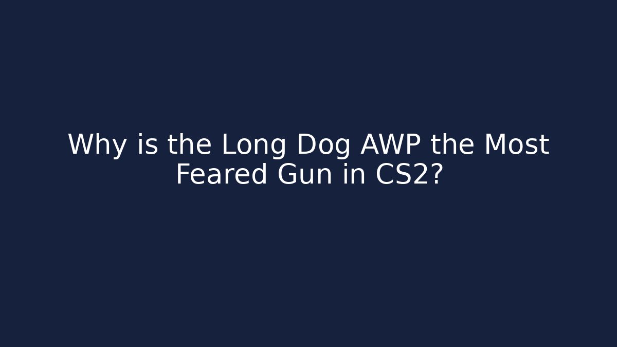 Why is the Long Dog AWP the Most Feared Gun in CS2?