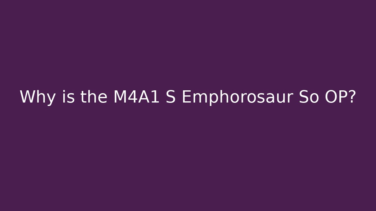 Why is the M4A1 S Emphorosaur So OP? - Create More Assets
