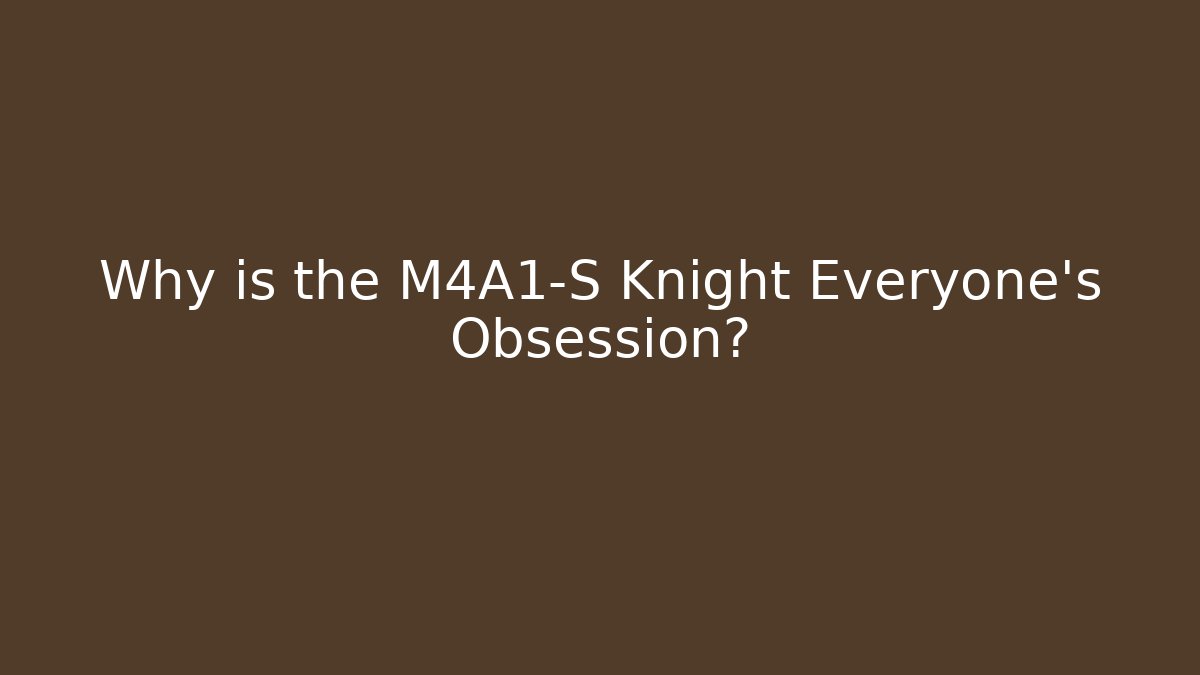 Why is the M4A1-S Knight Everyone's Obsession?