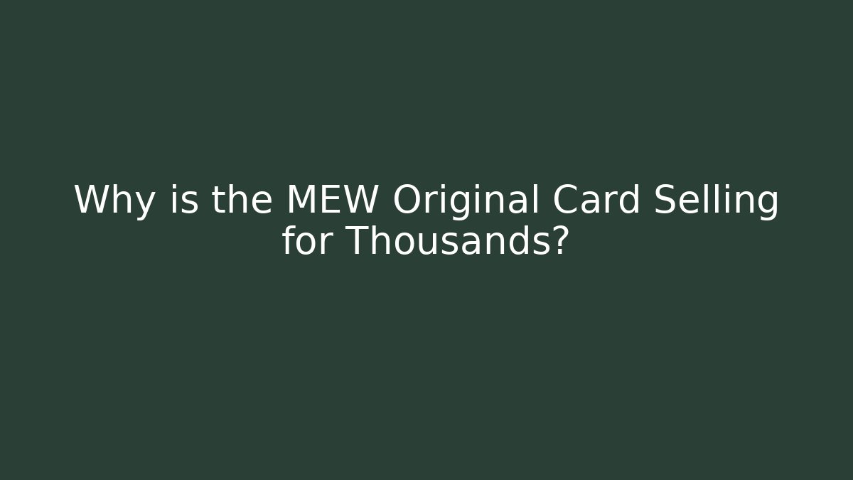 Why is the MEW Original Card Selling for Thousands?