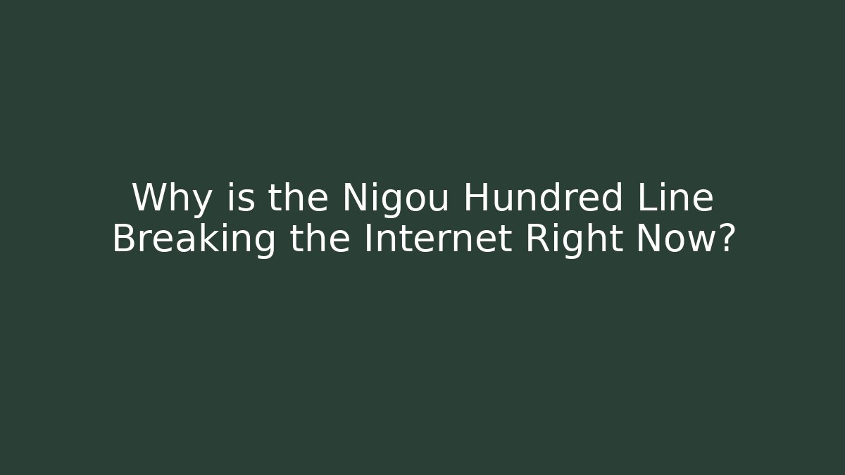 Why is the Nigou Hundred Line Breaking the Internet Right Now?
