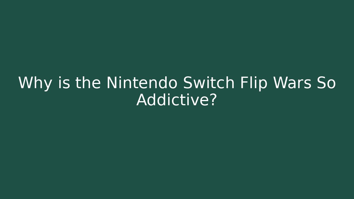 Why is the Nintendo Switch Flip Wars So Addictive? - Create More Assets