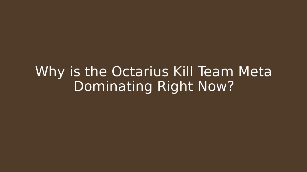 Why is the Octarius Kill Team Meta Dominating Right Now? - Create More Assets
