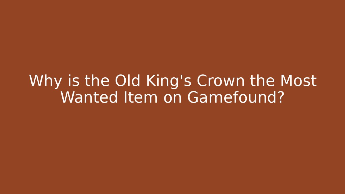 Why is the Old King's Crown the Most Wanted Item on Gamefound?