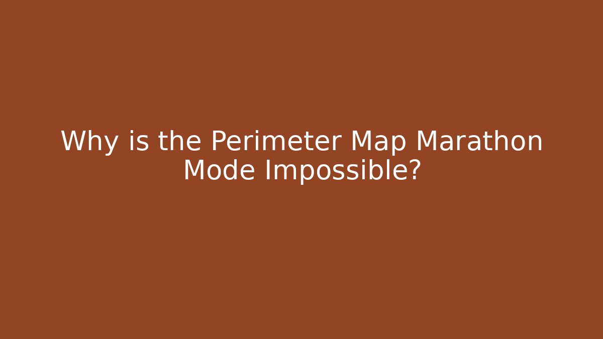 Why is the Perimeter Map Marathon Mode Impossible? - Create More Assets