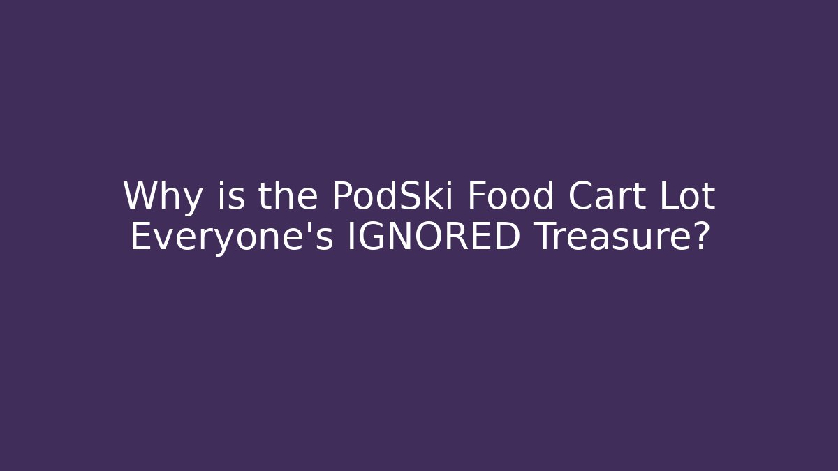 Why is the PodSki Food Cart Lot Everyone's IGNORED Treasure?