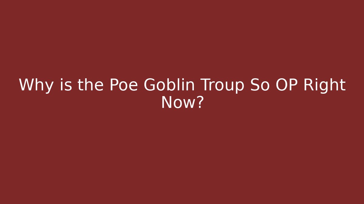 Why is the Poe Goblin Troup So OP Right Now? - Create More Assets