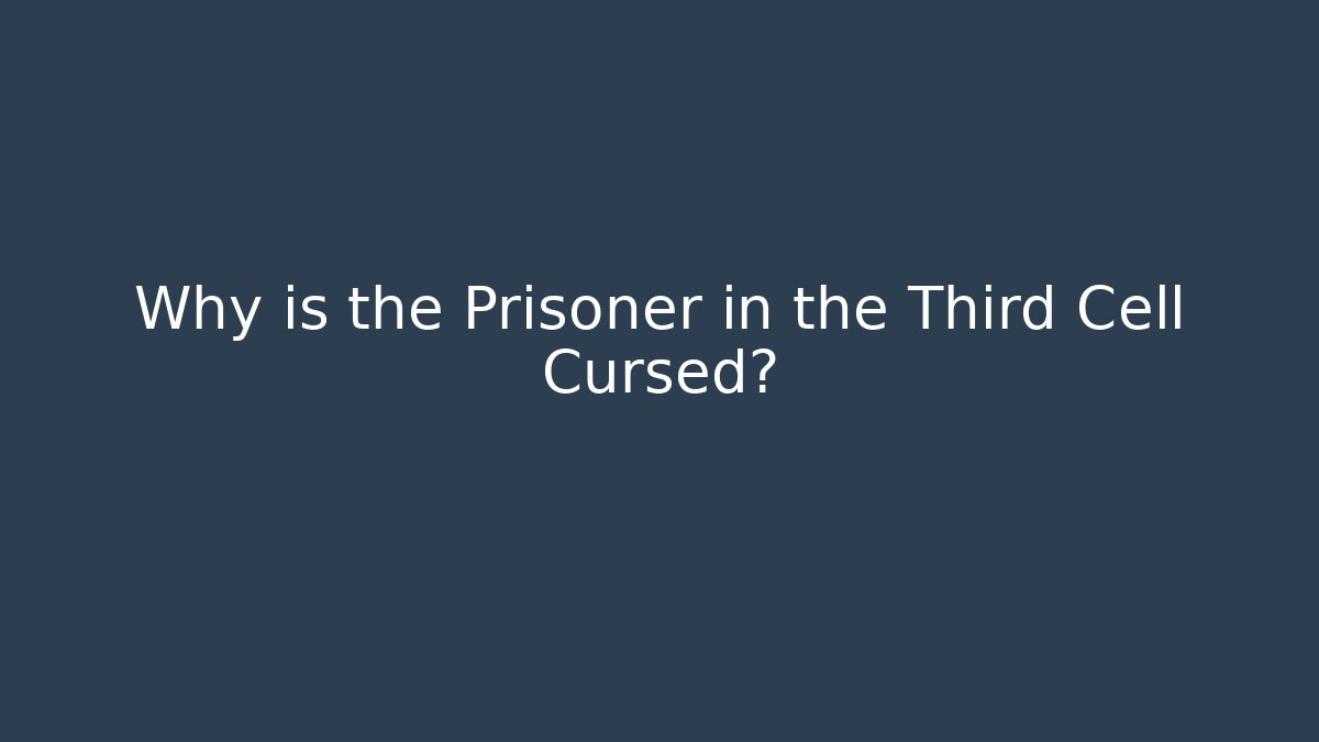 Why is the Prisoner in the Third Cell Cursed? - Create More Assets