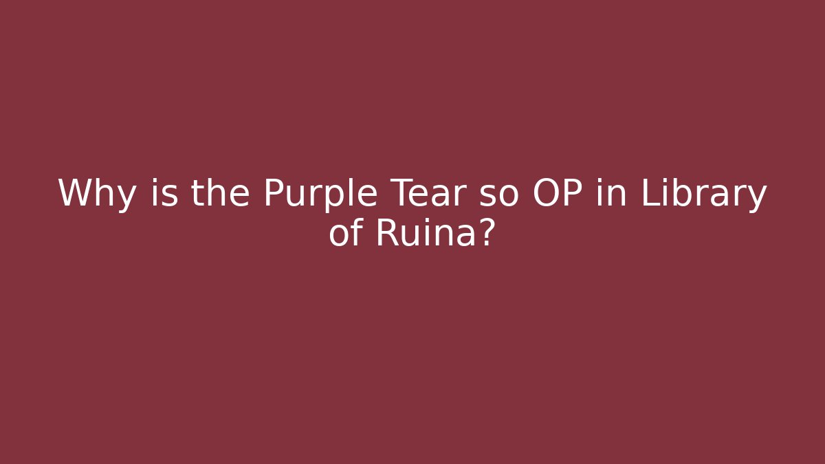 Why is the Purple Tear so OP in Library of Ruina?