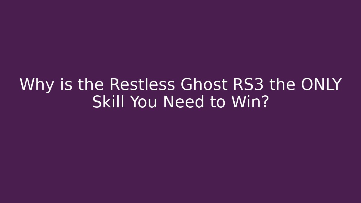 Why is the Restless Ghost RS3 the ONLY Skill You Need to Win?