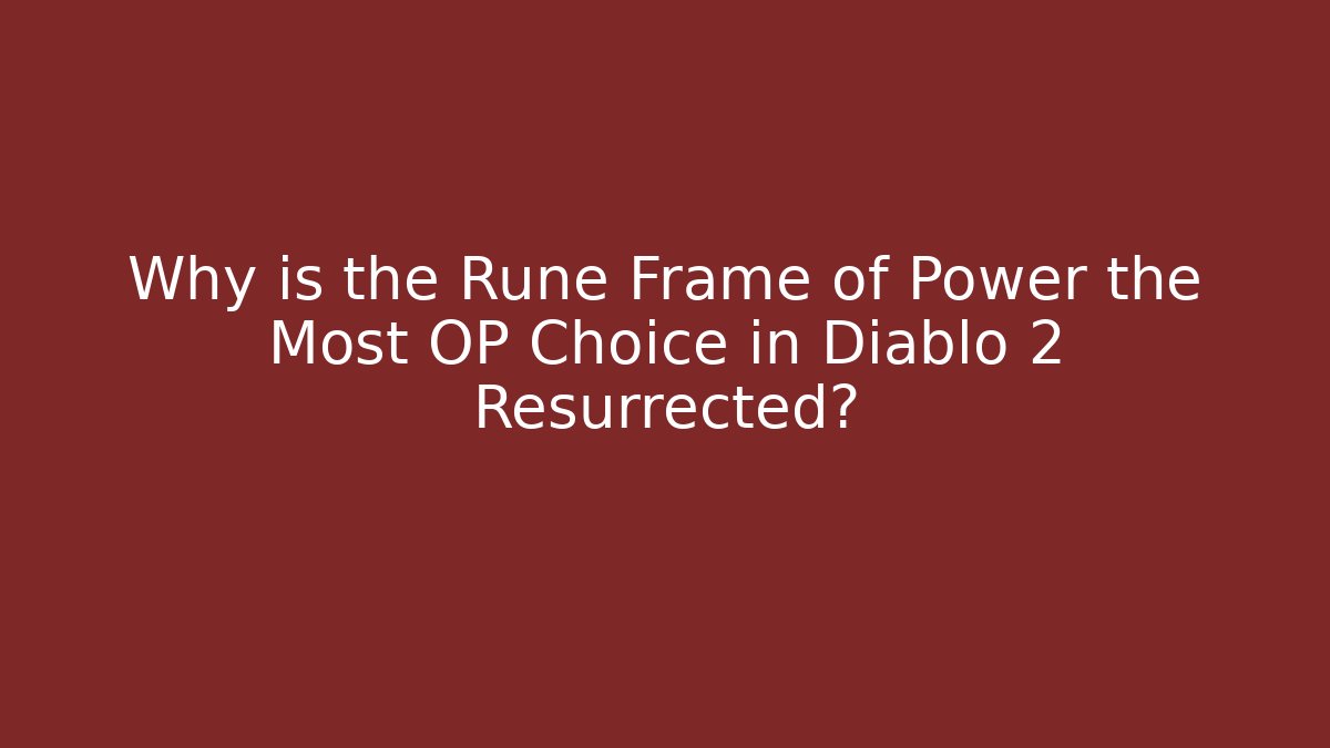 Why is the Rune Frame of Power the Most OP Choice in Diablo 2 Resurrected?