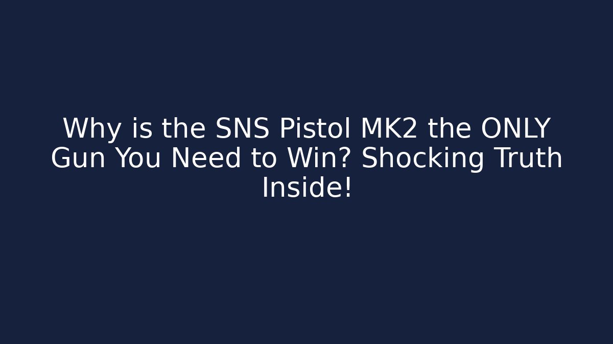 Why is the SNS Pistol MK2 the ONLY Gun You Need to Win? Shocking Truth Inside!