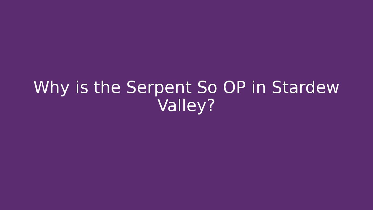 Why is the Serpent So OP in Stardew Valley? - Create More Assets