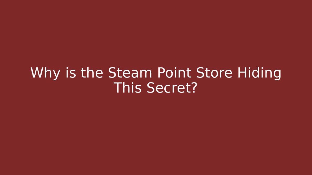 Why is the Steam Point Store Hiding This Secret?